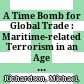 A Time Bomb for Global Trade : : Maritime-related Terrorism in an Age of Weapons of Mass Destruction /