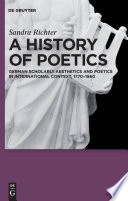 A History of Poetics : : German Scholarly Aesthetics and Poetics in International Context, 1770-1960 /