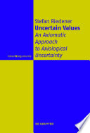 Uncertain Values : : An Axiomatic Approach to Axiological Uncertainty /