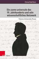 Ein "uomo universale" des 19. Jahrhunderts und sein wissenschaftliches Netzwerk : Stephan Ladislaus Endlicher und seine Korrespondenz mit Wissenschaftlern seiner Zeit