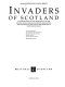Invaders of Scotland : an introduction to the archaeology of the Romans, Scots, Angles and Vikings, highlighting the monuments in the care of the Secretary of State for Scotland