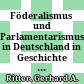 Föderalismus und Parlamentarismus in Deutschland in Geschichte und Gegenwart : vorgetragen in der Gesamtsitzung vom 22. Oktober 2004