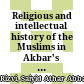 Religious and intellectual history of the Muslims in Akbar's reign : with special reference to Abu'l Fazl ; 1556 - 1605