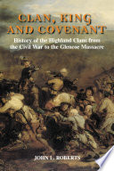 Clan, King and Covenant : : History of the Highland Clans from the Civil War to the Glencoe Massacre /