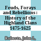 Feuds, Forays and Rebellions : : History of the Highland Clans 1475-1625 /