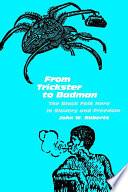 From Trickster to Badman : : The Black Folk Hero in Slavery and Freedom /