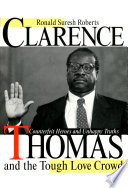 Clarence Thomas and the tough love crowd : : counterfeit heroes and unhappy truths /