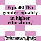 EqualBITE : : gender equality in higher education /