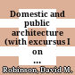 Domestic and public architecture : (with excursus I on Pebble Mosaics with colored plates, excursus II on the oecus unit ...)