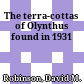 The terra-cottas of Olynthus found in 1931