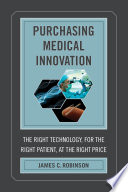Purchasing medical innovation : : the right technology, for the right patient, at the right price /