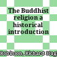 The Buddhist religion : a historical introduction