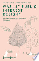 Was ist Public Interest Design? : : Beiträge zur Gestaltung öffentlicher Interessen.