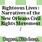 Righteous Lives : : Narratives of the New Orleans Civil Rights Movement /