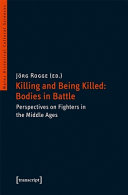 Killing and Being Killed: Bodies in Battle : Perspectives on Fighters in the Middle Ages