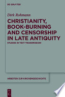 Christianity, book-burning and censorship in late antiquity : : studies in text transmission /