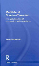 Multilateral counter-terrorism : the global politics of cooperation and contestation /