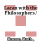 Lacan with the Philosophers /