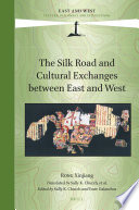 The Silk Road and Cultural Exchanges between East and West /