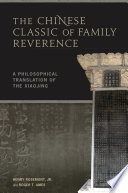 The Chinese Classic of Family Reverence : : A Philosophical Translation of the Xiaojing /