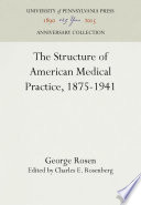 The Structure of American Medical Practice, 1875-1941 /