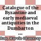 Catalogue of the Byzantine and early mediaeval antiquities in the Dumbarton Oaks collection