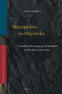 Metaphors in Proverbs : : decoding the language of metaphor in the book of Proverbs /