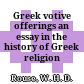 Greek votive offerings : an essay in the history of Greek religion