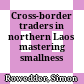 Cross-border traders in northern Laos : mastering smallness