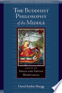 The Buddhist philosophy of the middle way : essays on Indian and Tibetan Madhyamaka