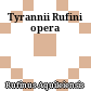 Tyrannii Rufini opera