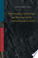 The dynamics of violence and revenge in the Hebrew Book of Esther /