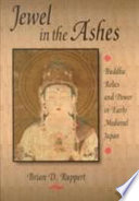 Jewel in the ashes : Buddha relics and power in early medieval Japan