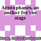 Aristophanes, an author for the stage