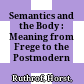 Semantics and the Body : : Meaning from Frege to the Postmodern /