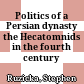 Politics of a Persian dynasty : the Hecatomnids in the fourth century B.C.