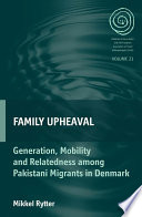 Family Upheaval : : Generation, Mobility and Relatedness among Pakistani Migrants in Denmark /