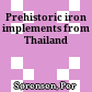 Prehistoric iron implements from Thailand