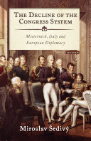 The decline of the congress system : Metternich, Italy and European diplomacy
