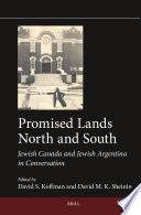 Promised Lands North and South : : Jewish Canada and Jewish Argentina in Conversation.
