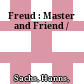 Freud : : Master and Friend /