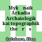 Μυκηναϊκή Αρκαδία : Αρχαιολογική και τοπογραφική θεώρηση<br/>Mykēnaïkē Arkadia : Archaiologikē kai topographikē theōrēsē