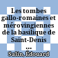 Les tombes gallo-romaines et mérovingiennes de la basilique de Saint-Denis : (fouilles de janvier - février 1957)