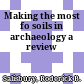 Making the most fo soils in archaeology : a review