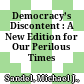 Democracy’s Discontent : : A New Edition for Our Perilous Times /