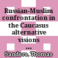 Russian-Muslim confrontation in the Caucasus : alternative visions of the conflict between Imam Shamil and the Russians, 1830 - 1859 ; with an extended commentary "War of Worlds" by Gary Hamburg