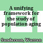 A unifying framework for the study of population aging