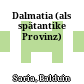 Dalmatia : (als spätantike Provinz)