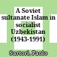 A Soviet sultanate : Islam in socialist Uzbekistan (1943-1991)