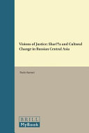 Visions of justice : Shari'a and cultural change in Russian Central Asia